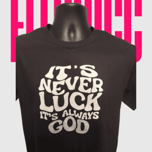 It’s Never Luck, It’s Always God.